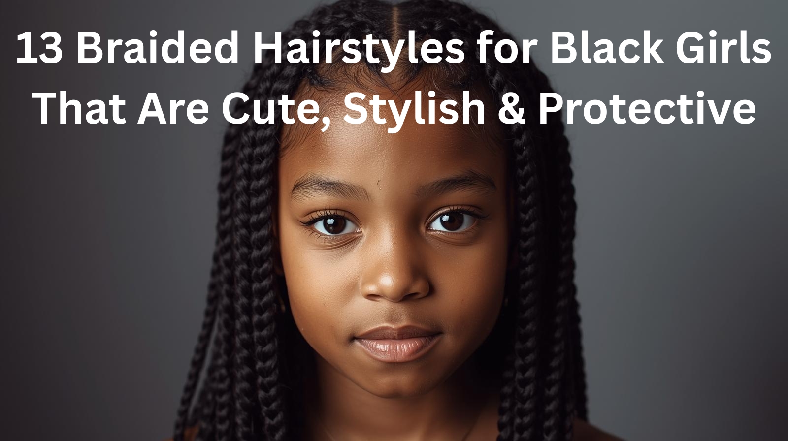 13 Braided Hairstyles for Black Girls That Are Cute, Stylish & Protective