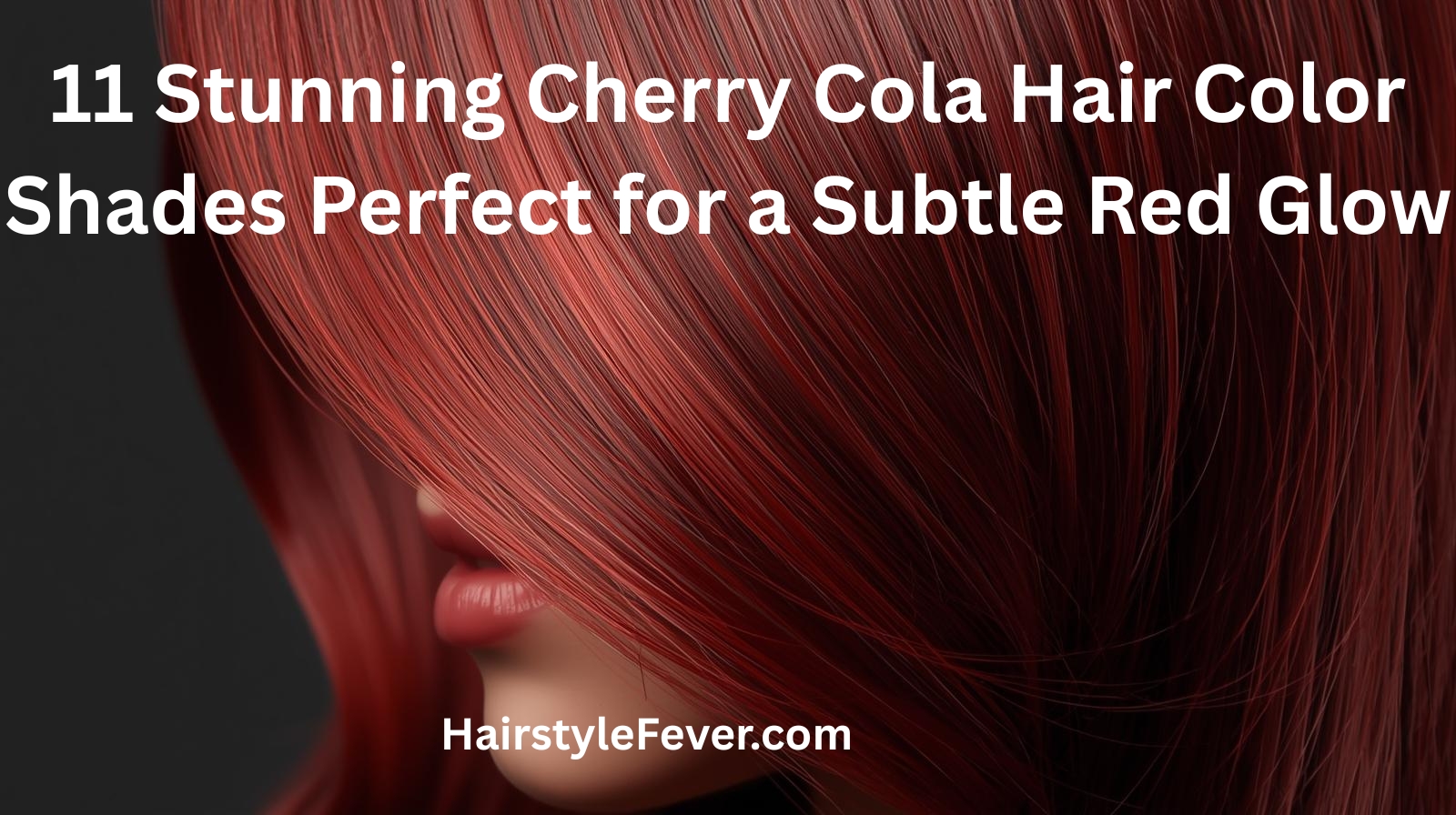 11 Stunning Cherry Cola Hair Color Shades Perfect for a Subtle Red Glow