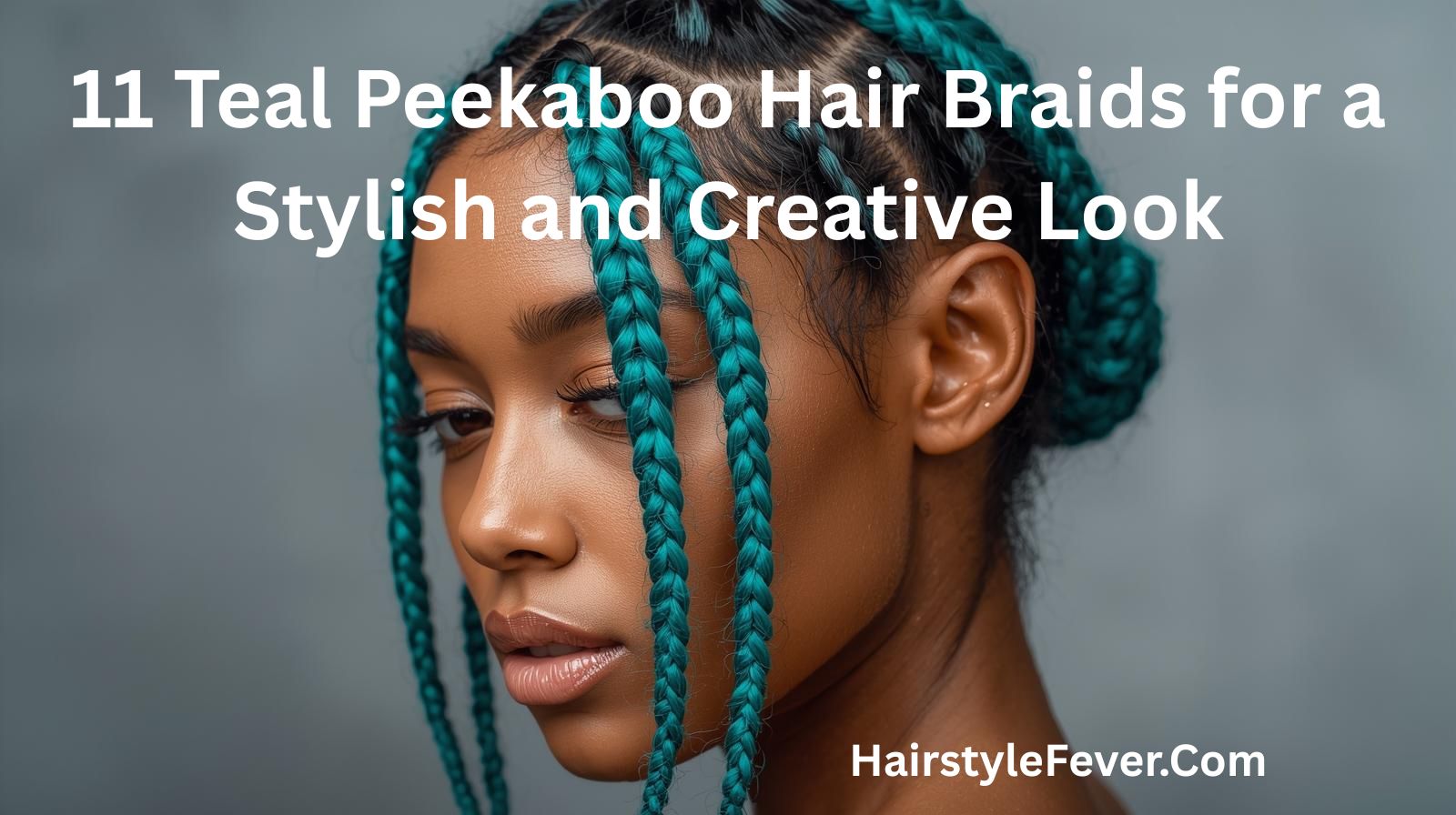 11 Teal Peekaboo Hair Braids for a Stylish and Creative Look