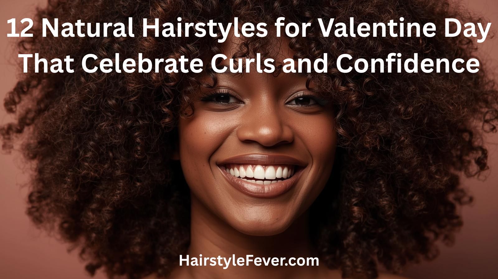 12 Natural Hairstyles for Valentine Day That Celebrate Curls and Confidence