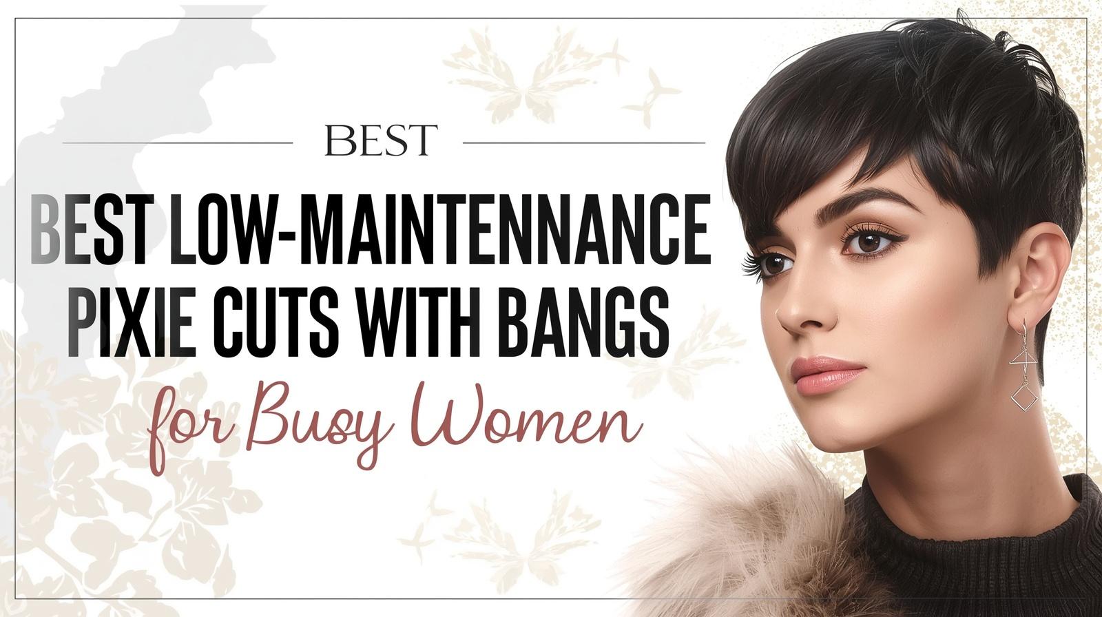 Best Low-Maintenance Pixie Cuts with Bangs for Busy Women